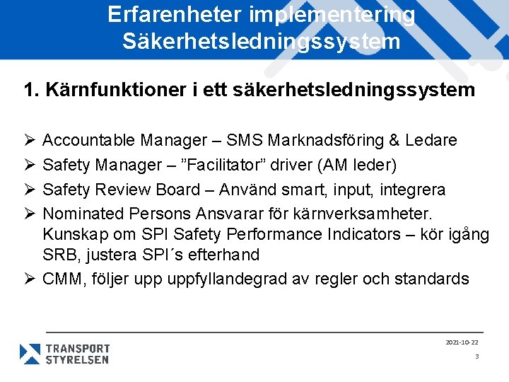 Erfarenheter implementering Säkerhetsledningssystem 1. Kärnfunktioner i ett säkerhetsledningssystem Ø Ø Accountable Manager – SMS