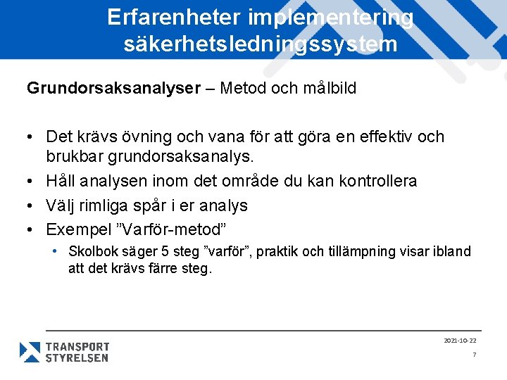 Erfarenheter implementering säkerhetsledningssystem Grundorsaksanalyser – Metod och målbild • Det krävs övning och vana