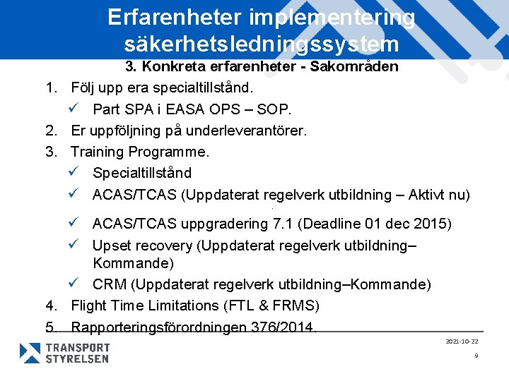 Erfarenheter implementering säkerhetsledningssystem 3. Konkreta erfarenheter - Sakområden 1. Följ upp era specialtillstånd. ü