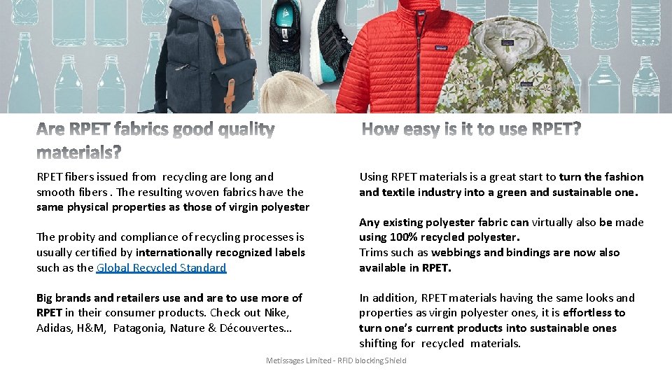 RPET fibers issued from recycling are long and smooth fibers. The resulting woven fabrics