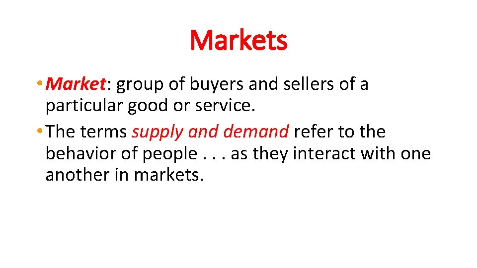 Markets • Market: group of buyers and sellers of a particular good or service.