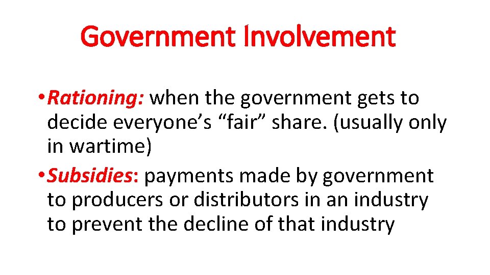 Government Involvement • Rationing: when the government gets to decide everyone’s “fair” share. (usually