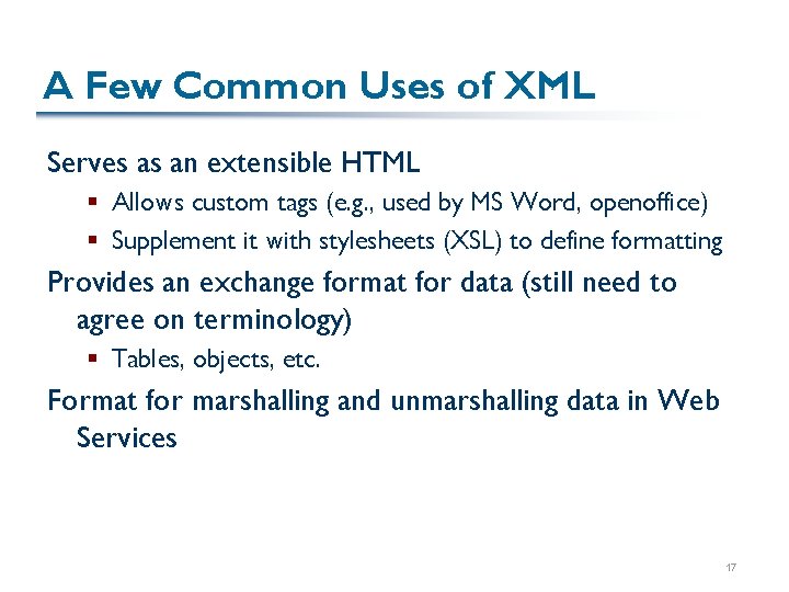 A Few Common Uses of XML Serves as an extensible HTML § Allows custom