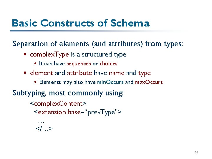 Basic Constructs of Schema Separation of elements (and attributes) from types: § complex. Type
