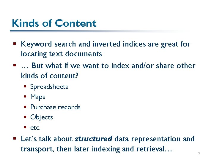 Kinds of Content § Keyword search and inverted indices are great for locating text