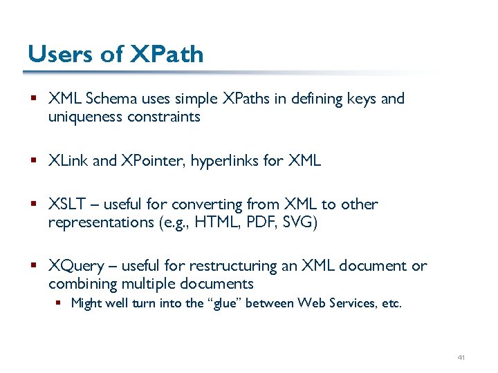 Users of XPath § XML Schema uses simple XPaths in defining keys and uniqueness