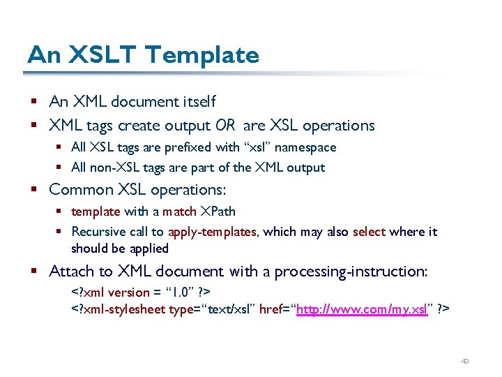 An XSLT Template § An XML document itself § XML tags create output OR