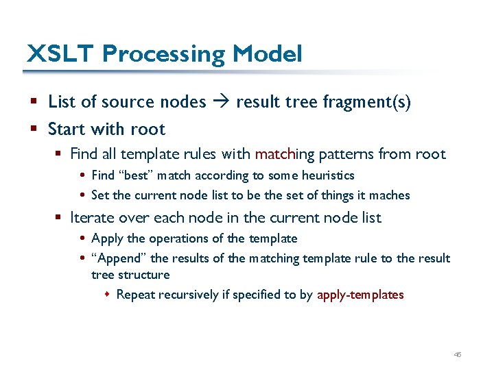 XSLT Processing Model § List of source nodes result tree fragment(s) § Start with