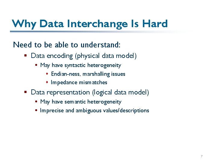 Why Data Interchange Is Hard Need to be able to understand: § Data encoding