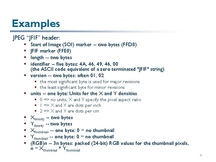 Examples JPEG “JFIF” header: Start of Image (SOI) marker -- two bytes (FFD 8)