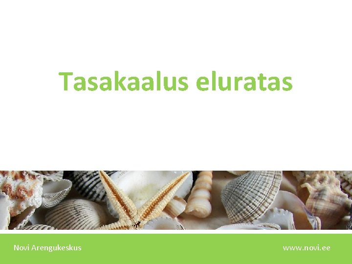 Tasakaalus eluratas Novi Arengukeskus www. novi. ee 