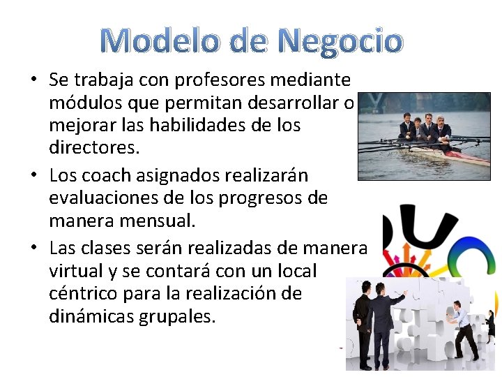 Modelo de Negocio • Se trabaja con profesores mediante módulos que permitan desarrollar o