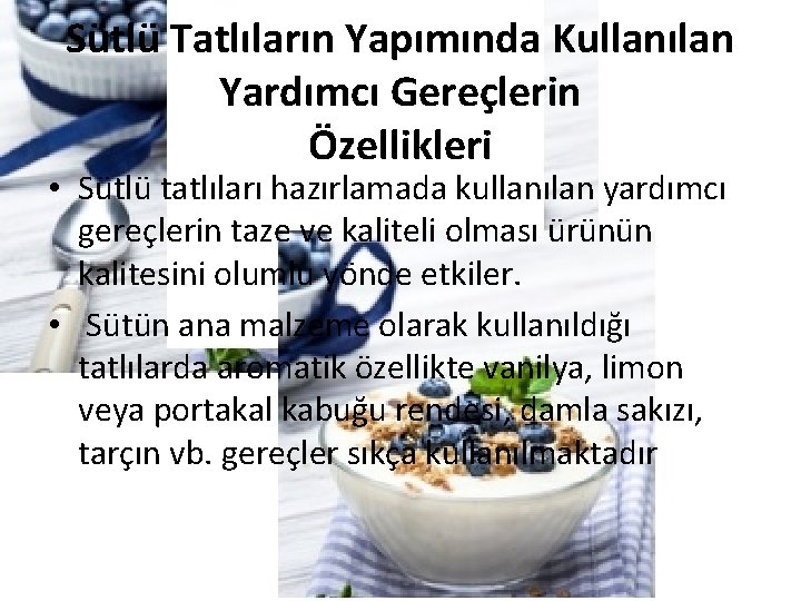 Sütlü Tatlıların Yapımında Kullanılan Yardımcı Gereçlerin Özellikleri • Sütlü tatlıları hazırlamada kullanılan yardımcı gereçlerin