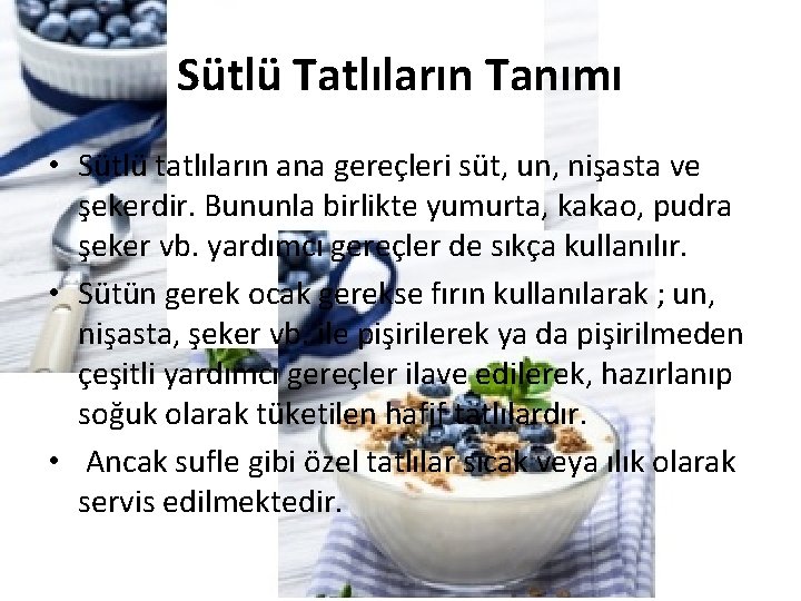 Sütlü Tatlıların Tanımı • Sütlü tatlıların ana gereçleri süt, un, nişasta ve şekerdir. Bununla