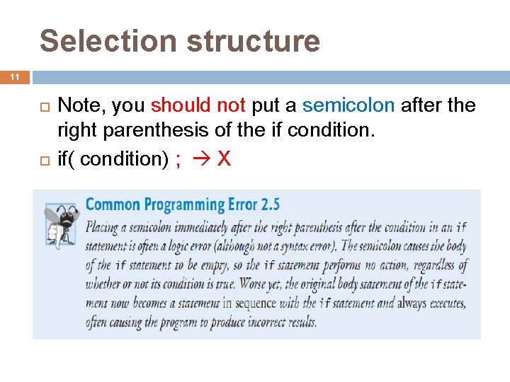 Selection structure 11 Note, you should not put a semicolon after the right parenthesis