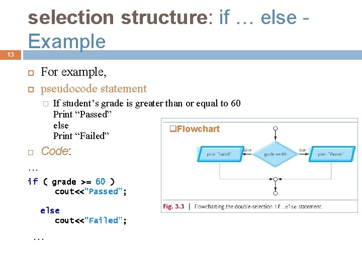 13 selection structure: if … else Example For example, pseudocode statement � If student’s