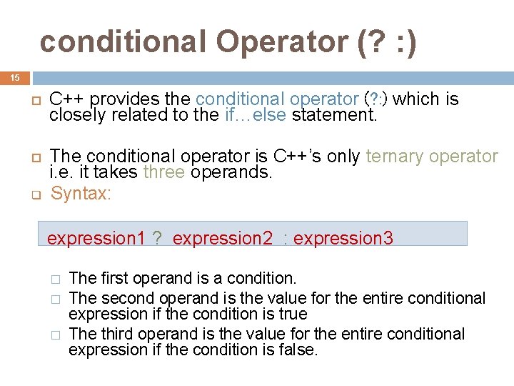 conditional Operator (? : ) 15 q C++ provides the conditional operator (? :