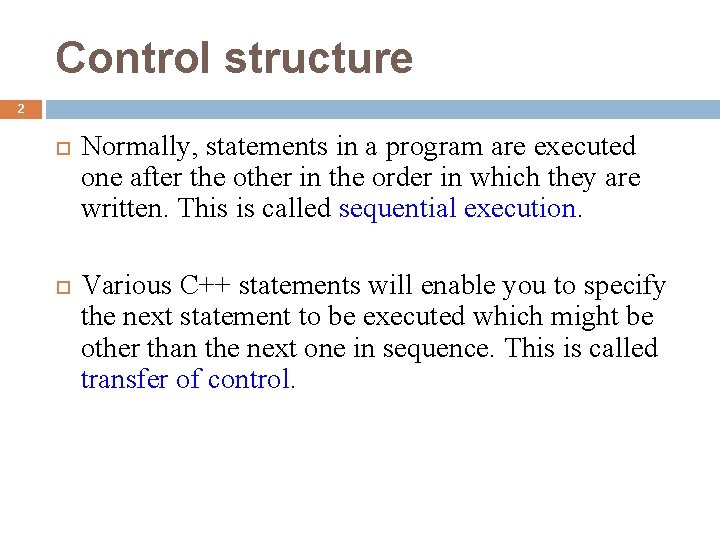 Control structure 2 Normally, statements in a program are executed one after the other