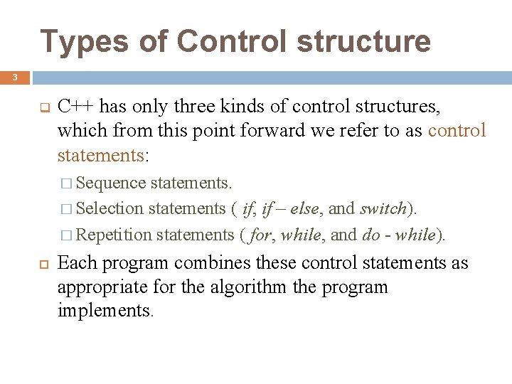 Types of Control structure 3 q C++ has only three kinds of control structures,