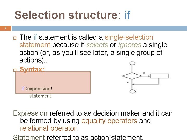 Selection structure: if 7 The if statement is called a single-selection statement because it