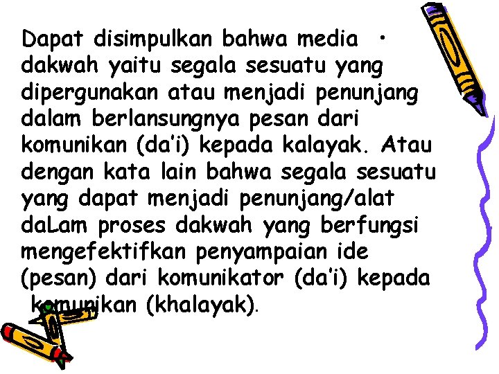 Dapat disimpulkan bahwa media • dakwah yaitu segala sesuatu yang dipergunakan atau menjadi penunjang