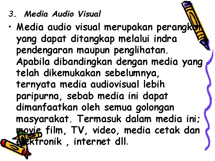 3. Media Audio Visual • Media audio visual merupakan perangkat yang dapat ditangkap melalui