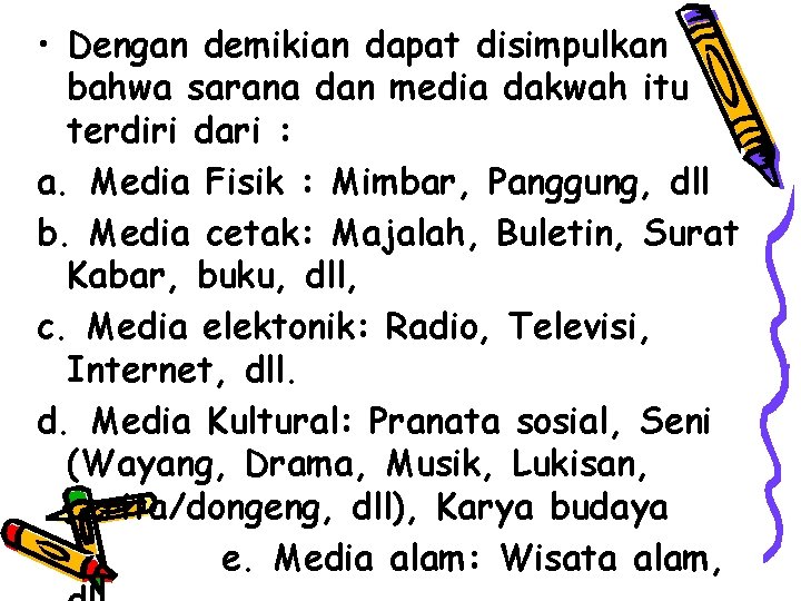  • Dengan demikian dapat disimpulkan bahwa sarana dan media dakwah itu terdiri dari