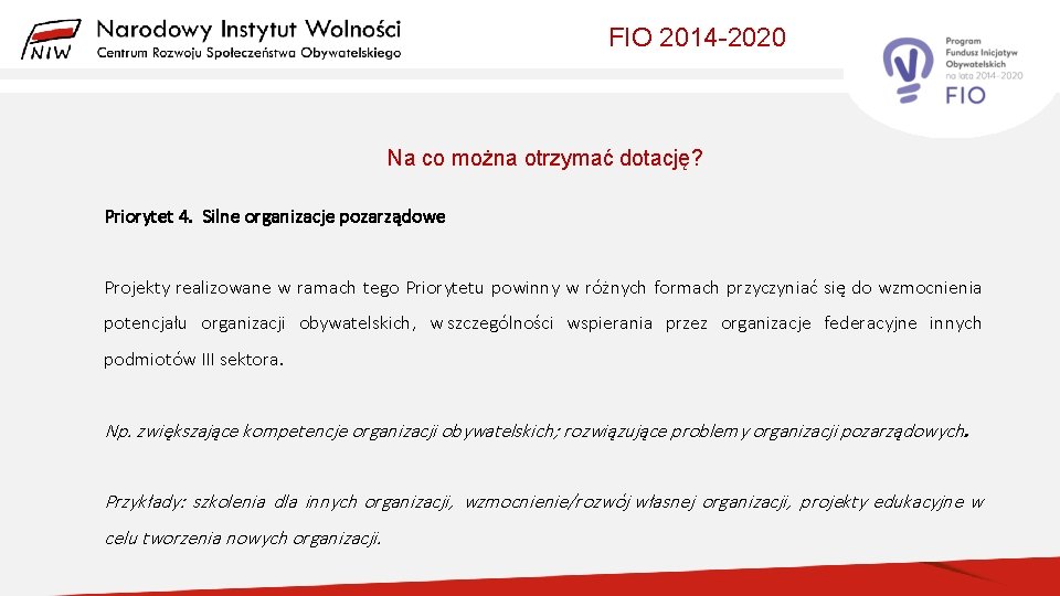 FIO 2014 -2020 Na co można otrzymać dotację? Priorytet 4. Silne organizacje pozarządowe Projekty