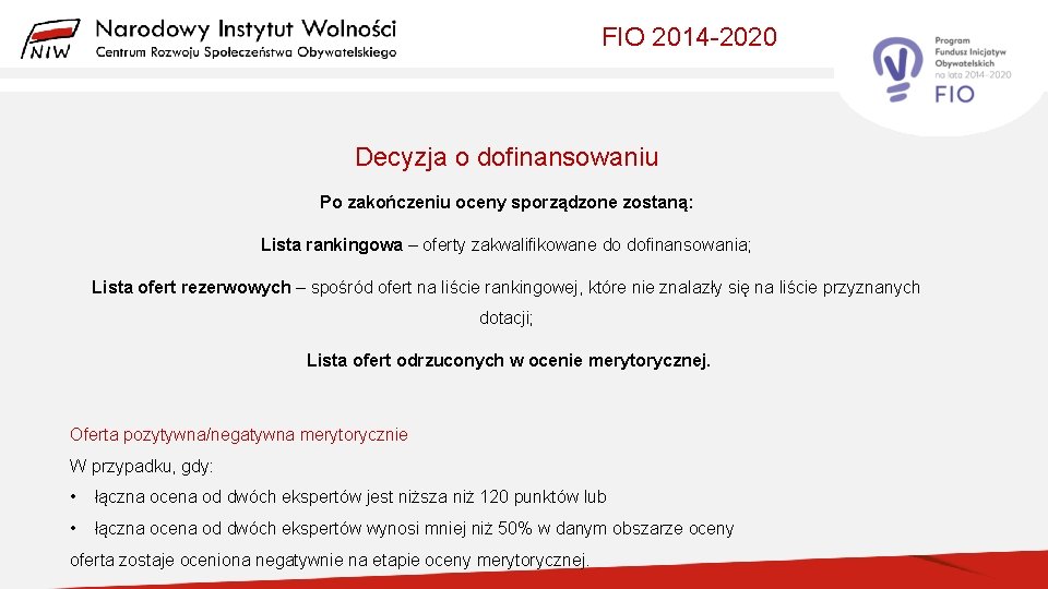 FIO 2014 -2020 Decyzja o dofinansowaniu Po zakończeniu oceny sporządzone zostaną: Lista rankingowa –