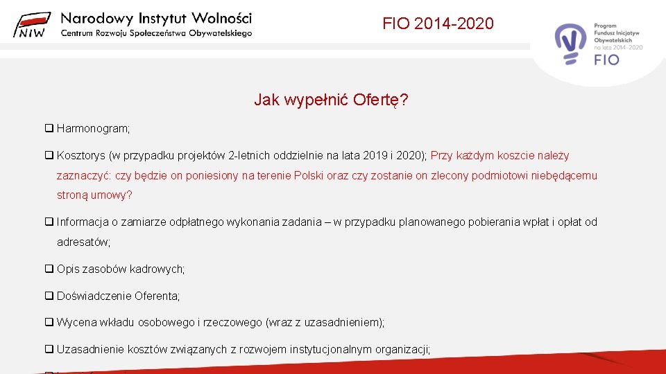 FIO 2014 -2020 Jak wypełnić Ofertę? q Harmonogram; q Kosztorys (w przypadku projektów 2