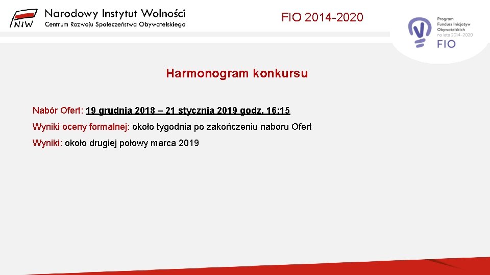 FIO 2014 -2020 Harmonogram konkursu Nabór Ofert: 19 grudnia 2018 – 21 stycznia 2019