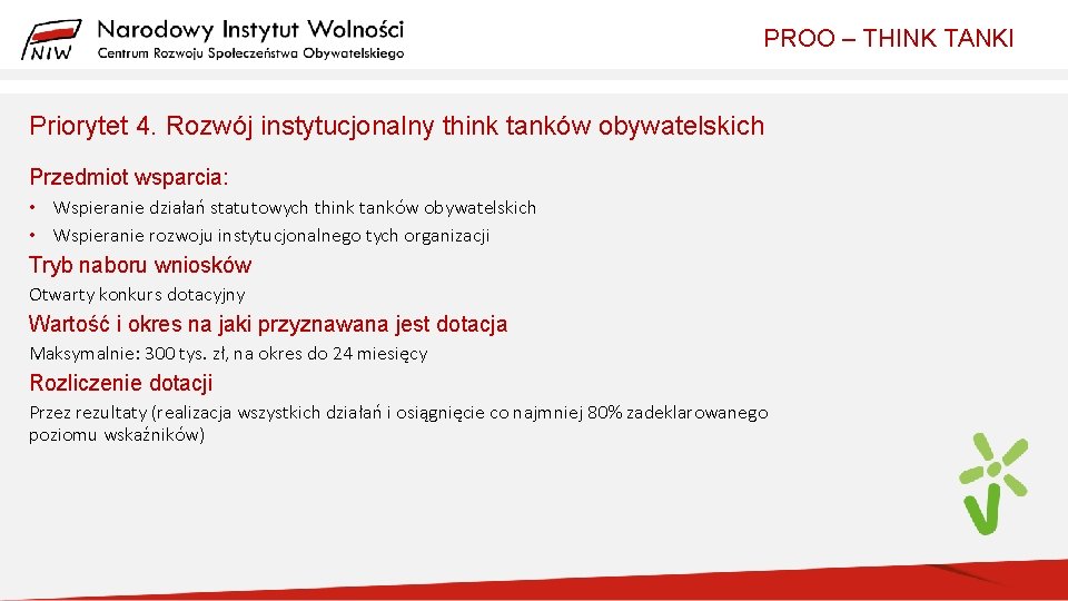 PROO – THINK TANKI Priorytet 4. Rozwój instytucjonalny think tanków obywatelskich Przedmiot wsparcia: •