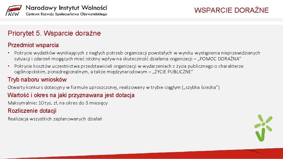 WSPARCIE DORAŹNE Priorytet 5. Wsparcie doraźne Przedmiot wsparcia • Pokrycie wydatków wynikających z nagłych