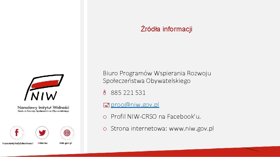 Źródła informacji Biuro Programów Wspierania Rozwoju Społeczeństwa Obywatelskiego ' 885 221 531 proo@niw. gov.