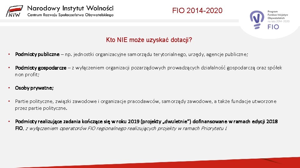 FIO 2014 -2020 Kto NIE może uzyskać dotacji? • Podmioty publiczne – np. jednostki