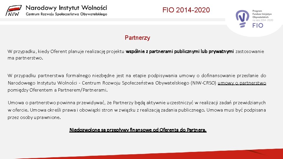 FIO 2014 -2020 Partnerzy W przypadku, kiedy Oferent planuje realizację projektu wspólnie z partnerami