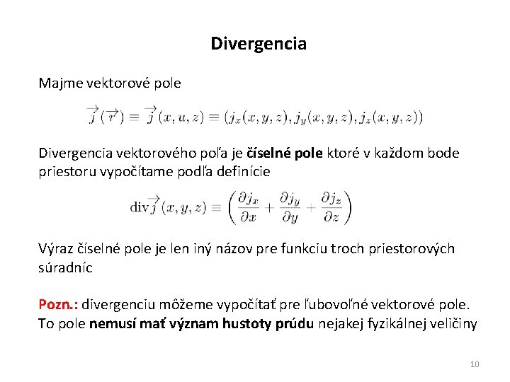 Divergencia Majme vektorové pole Divergencia vektorového poľa je číselné pole ktoré v každom bode