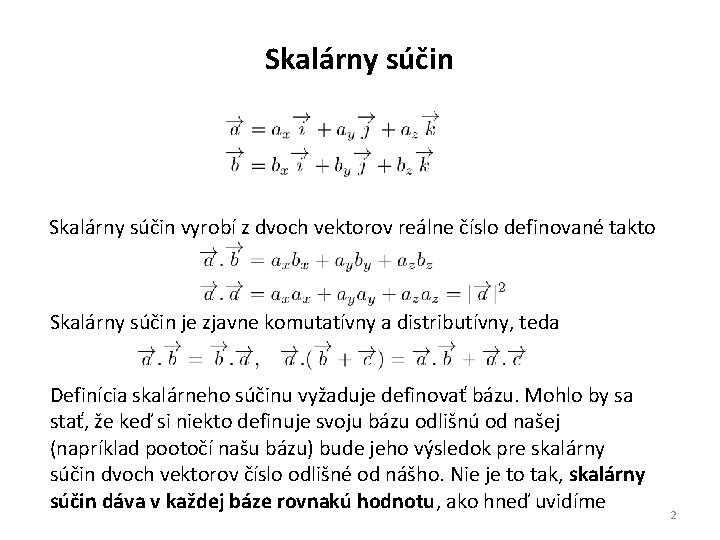 Skalárny súčin vyrobí z dvoch vektorov reálne číslo definované takto Skalárny súčin je zjavne