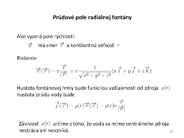 Prúdové pole radiálnej fontány Ako vyzerá pole rýchlostí: má smer a konštantnú veľkosť Riešenie: