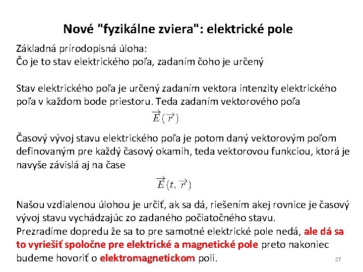 Nové "fyzikálne zviera": elektrické pole Základná prírodopisná úloha: Čo je to stav elektrického poľa,