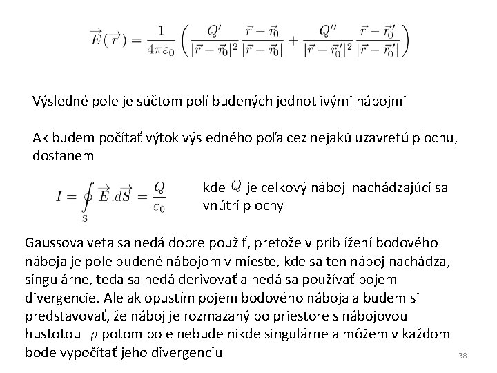 Výsledné pole je súčtom polí budených jednotlivými nábojmi Ak budem počítať výtok výsledného poľa