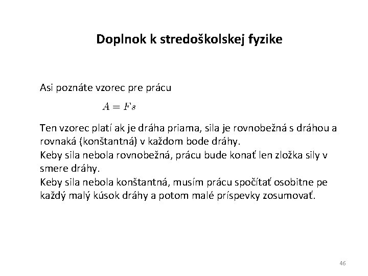 Doplnok k stredoškolskej fyzike Asi poznáte vzorec pre prácu Ten vzorec platí ak je