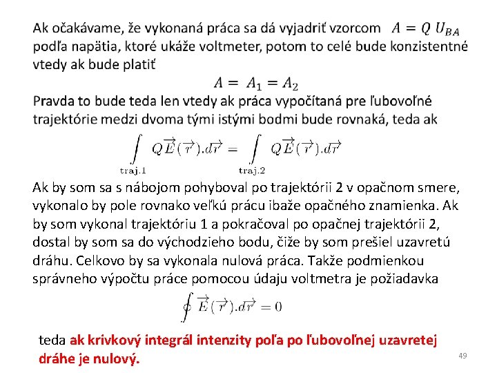 Ak by som sa s nábojom pohyboval po trajektórii 2 v opačnom smere, vykonalo