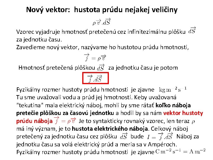 Nový vektor: hustota prúdu nejakej veličiny Vzorec vyjadruje hmotnosť pretečenú cez infinitezimálnu plôšku za