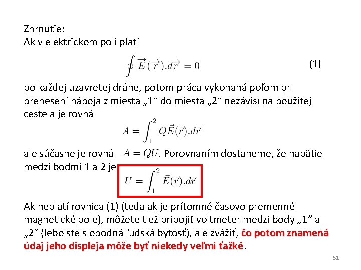 Zhrnutie: Ak v elektrickom poli platí (1) po každej uzavretej dráhe, potom práca vykonaná
