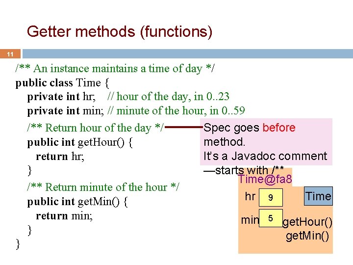 Getter methods (functions) 11 /** An instance maintains a time of day */ public