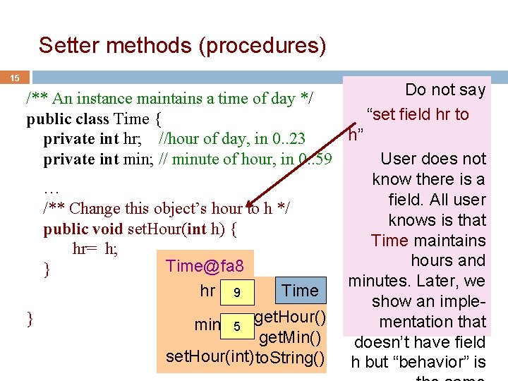 Setter methods (procedures) 15 Do not say /** An instance maintains a time of