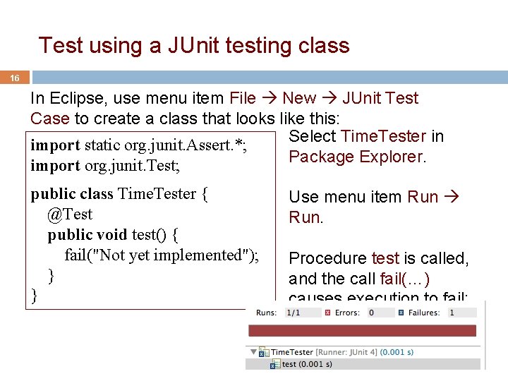 Test using a JUnit testing class 16 In Eclipse, use menu item File New