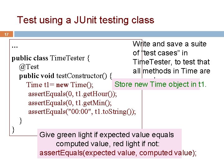 Test using a JUnit testing class 17 Write and save a suite of “test