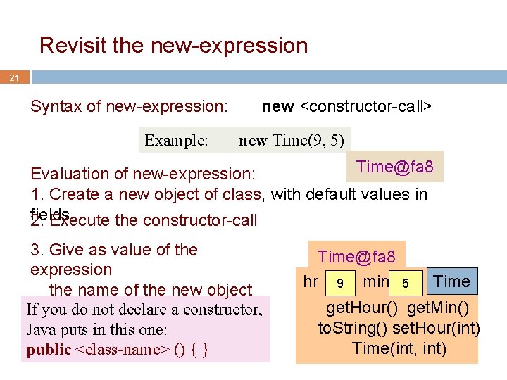 Revisit the new-expression 21 Syntax of new-expression: Example: new <constructor-call> new Time(9, 5) Time@fa